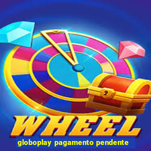 globoplay pagamento pendente